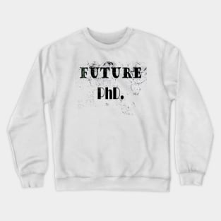 Future PhD. Crewneck Sweatshirt